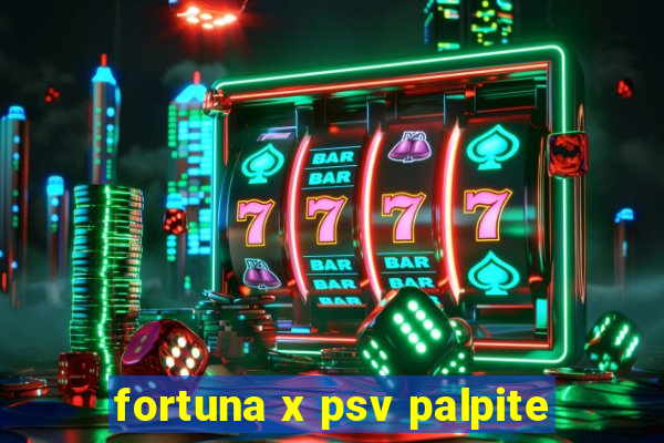 fortuna x psv palpite